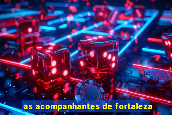 as acompanhantes de fortaleza